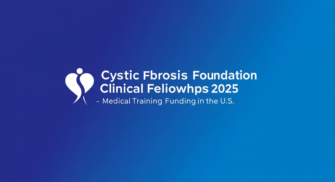 Cystic Fibrosis Foundation Clinical Fellowships 2025 – Medical Training Funding in the U.S.